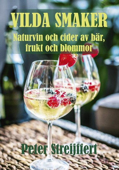 Peter Streijffert - Vilda smaker : naturvin och cider av bär, frukt och blommor, Inbunden