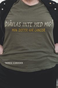 bokomslag Djävlas inte med mig! : min dotter har cancer