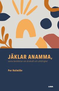 bokomslag Jäklar anamma : sanna berättelser om drivkraft och uthållighet