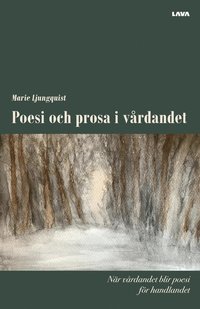 bokomslag Poesi och prosa i vårdandet : när vårdandet blir poesi för handlandet