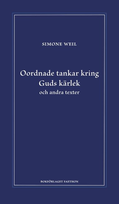 Simone Weil - Oordnade tankar kring Guds kärlek och andra texter, Inbunden