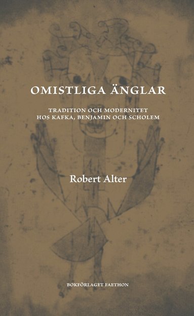 Robert Alter - Omistliga änglar : tradition och modernitet hos Kafka, Benjamin och Scholem, Inbunden