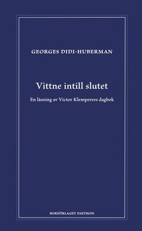 bokomslag Vittne intill slutet : en läsning av Victor Klemperers dagbok