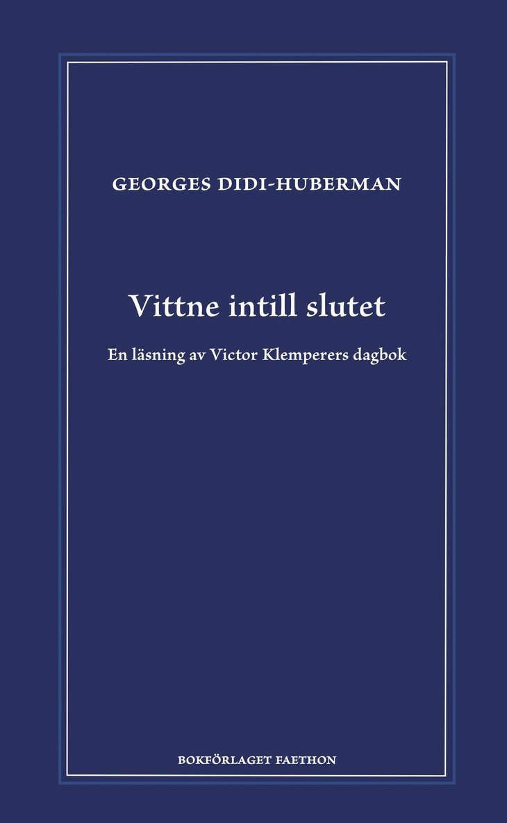 Georges Didi-Huberman - Vittne intill slutet : en läsning av Victor Klemperers dagbok, Inbunden