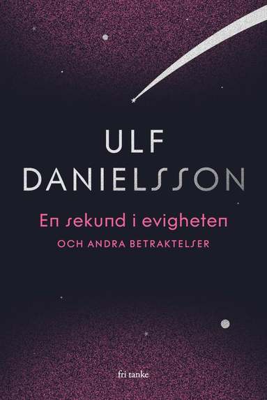 Ulf Danielsson - En sekund i evigheten och andra betraktelser, Inbunden