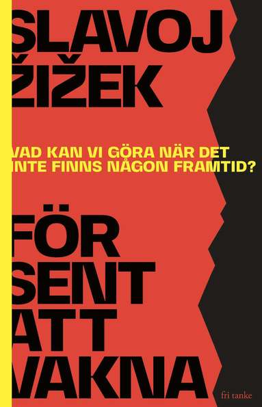 Slavoj Zizek - För sent att vakna : vad kan vi göra när det inte finns någon framtid?, Inbunden