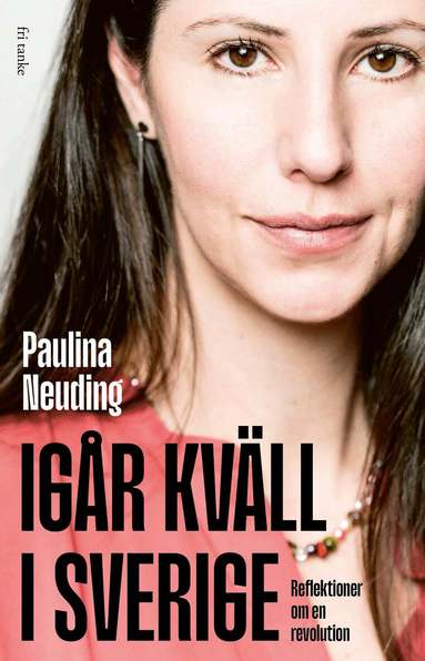 Paulina Neuding - Igår kväll i Sverige: reflektioner om en revolution, Inbunden