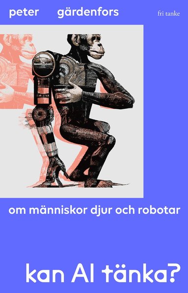 Peter Gärdenfors - Kan AI tänka? : om människor, djur och robotar, Inbunden