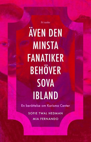 bokomslag Även den minsta fanatiker behöver sova ibland : en berättelse om Karisma Center
