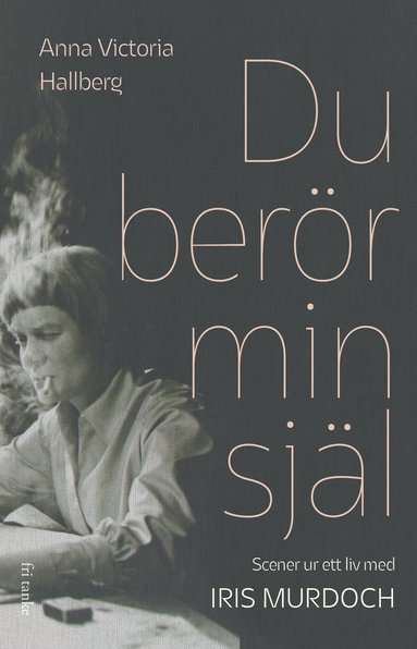 bokomslag Du berör min själ : scener ur ett liv med Iris Murdoch