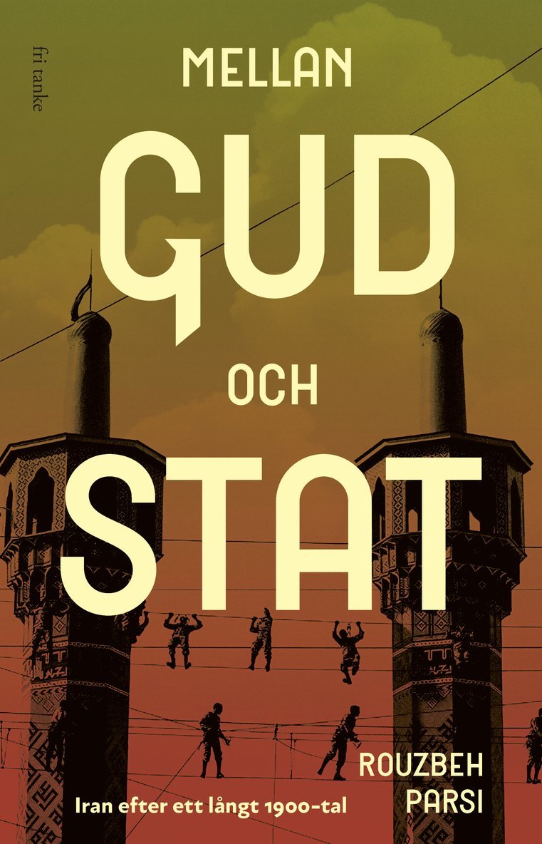 Rouzbeh Parsi - Mellan Gud och stat: Iran efter ett långt 1900-tal, Inbunden