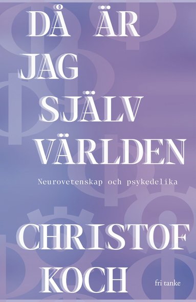 bokomslag Då är jag själv världen: Neurovetenskap och psykedelika