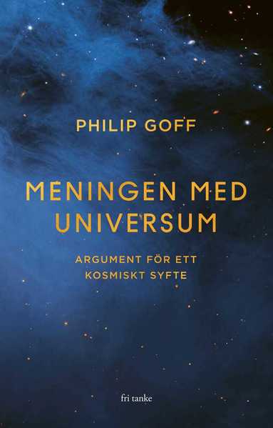Philip Goff - Meningen med universum : Argument för ett kosmiskt syfte, Inbunden