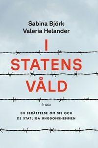 bokomslag I statens våld: En berättelse om SiS och de särskilda ungdomshemmen