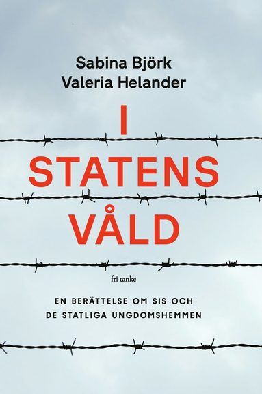bokomslag I statens våld: En berättelse om SiS och de statliga ungdomshemmen