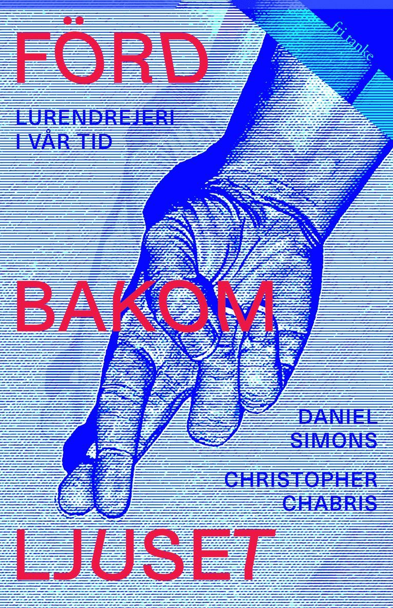 Daniel Simons, Christopher Chabris - Förd bakom ljuset : lurendrejeri i vår tid, Inbunden