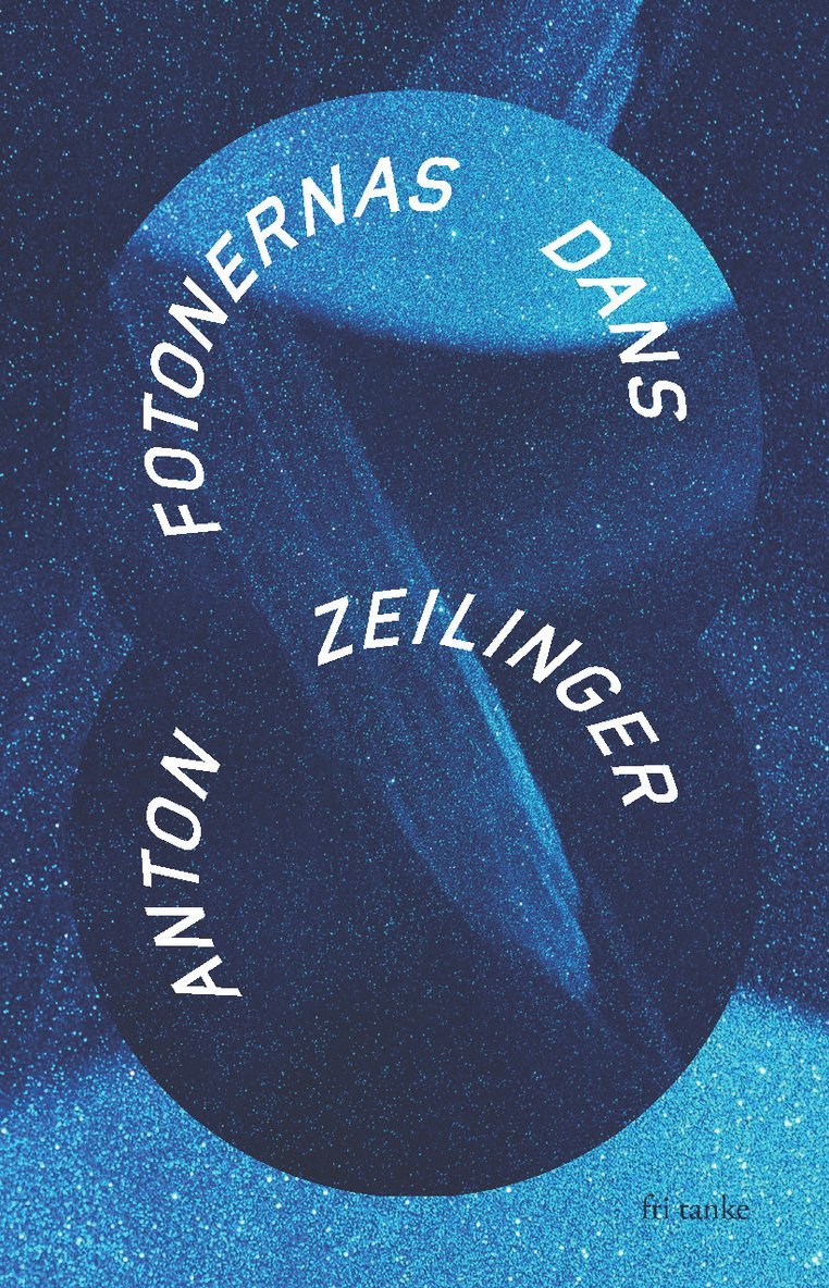 Anton Zeilinger - Fotonernas dans, Inbunden