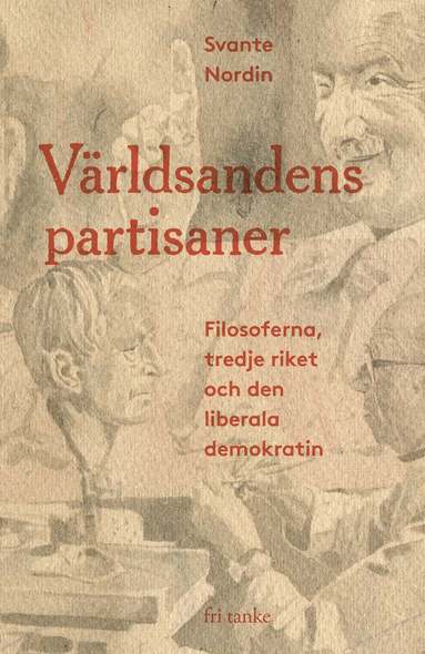Svante Nordin - Världsandens partisaner : filosoferna, Tredje riket och den liberala demokratin, Inbunden