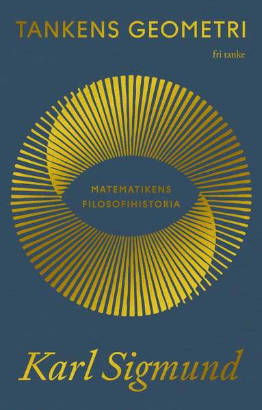 Karl Sigmund - Tankens geometri : Matematikens filosofihistoria, Inbunden