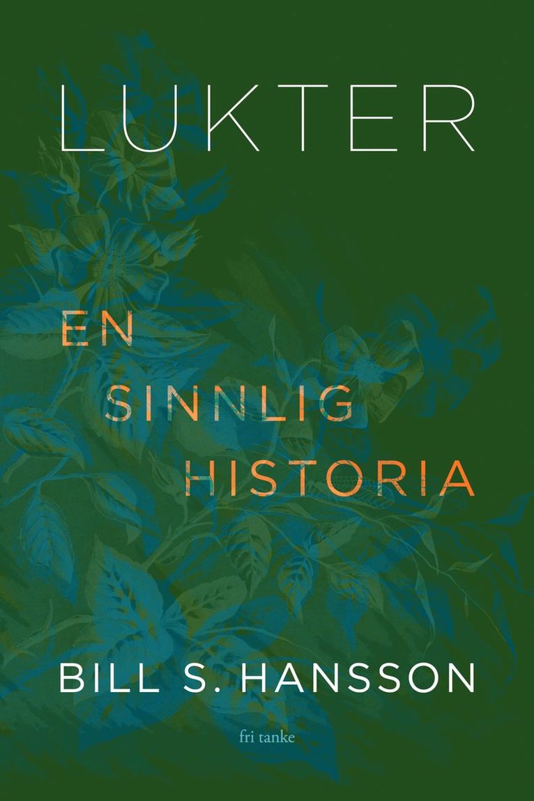Bill S. Hansson - Lukter : en sinnlig historia, Inbunden