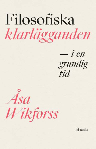Åsa Wikforss - Filosofiska klarlägganden i en grumlig tid, Inbunden
