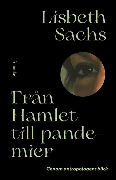Lisbeth Sachs - Från Hamlet till pandemier : genom antropologens blick, Inbunden