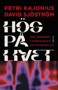 bokomslag Hög på livet: Den moderna forskningen om psykedelika