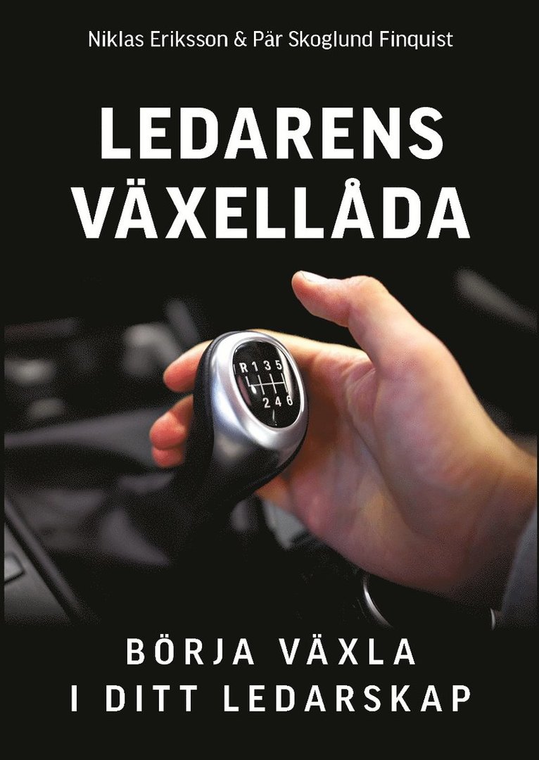 Pär Skoglund Finquist, Niklas Eriksson - Ledarens växellåda : börja växla i ditt ledarskap, Häftad