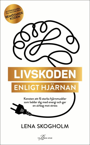 Lena Skogholm - Livskoden enligt hjärnan : konsten att få starka hjärnmuskler som laddar dig med energi och ger en airbag mot stress, Pocket