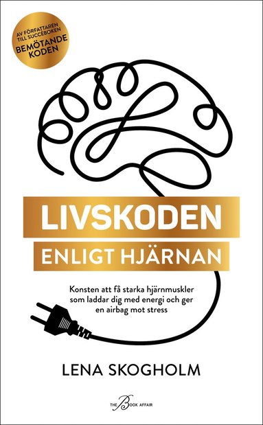 bokomslag Livskoden enligt hjärnan : konsten att få starka hjärnmuskler som laddar dig med energi och ger en airbag mot stress