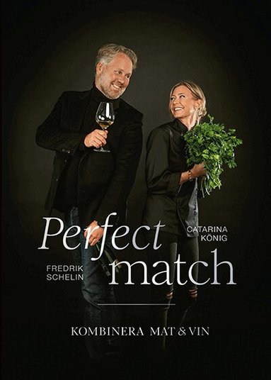 Fredrik Schelin, Catarina König - Perfect match : kombinera mat och vin, Inbunden