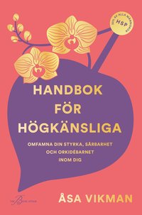 bokomslag Handbok för högkänsliga : omfamna din styrka, sårbarhet och orkidébarnet inom dig