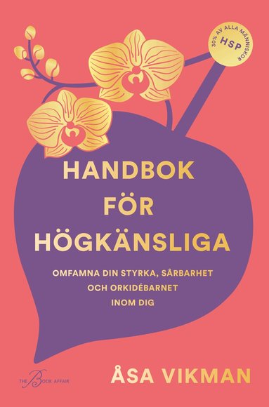 Åsa Vikman - Handbok för högkänsliga : omfamna din styrka, sårbarhet och orkidébarnet inom dig, Inbunden