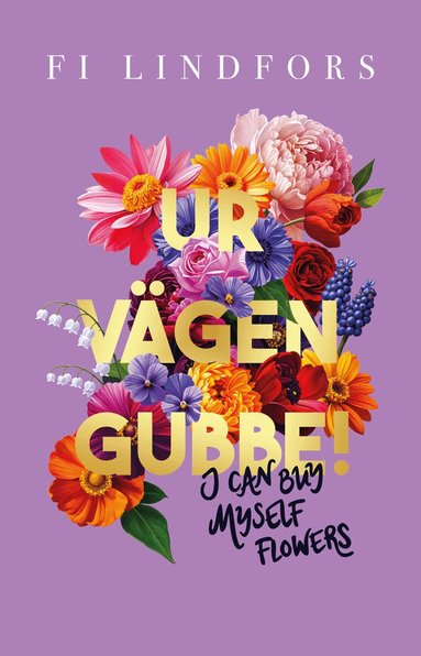 Fi Lindfors - Ur vägen gubbe! : I can buy myself flowers, Inbunden