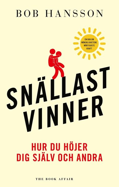Bob Hansson - Snällast vinner : hur du höjer dig själv och andra, Inbunden