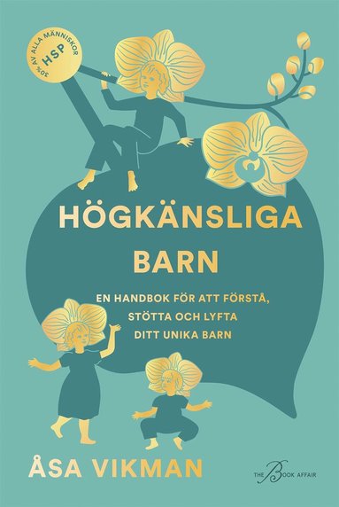Åsa Vikman - Högkänsliga barn : en handbok för att förstå, stötta och lyfta ditt unika barn, Inbunden