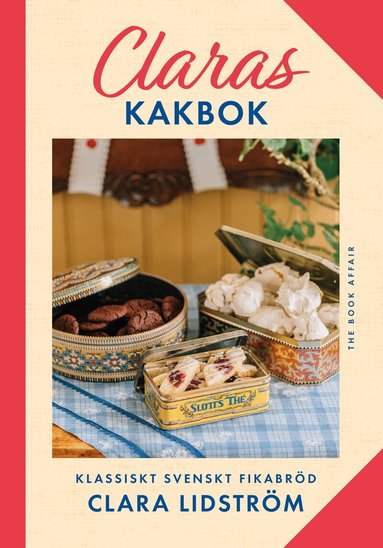 Clara Lidström - Claras kakbok : klassiskt svenskt fikabröd, Inbunden