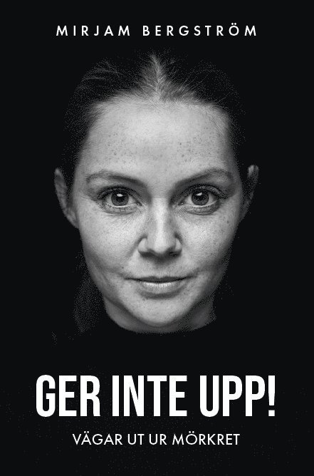 Mirjam Bergström - Ger inte upp! : vägar ut ur mörkret, Häftad