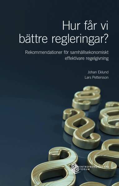Johan Eklund, Lars Pettersson - Hur får vi  bättre regleringar? Rekommendationer för samhällsekonomiskt effektivare regelgivning, Häftad