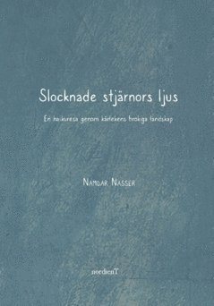 Namdar Nasser - Slocknade stjärnors ljus : en haikuresa genom kärlekens brokiga landskap, Häftad