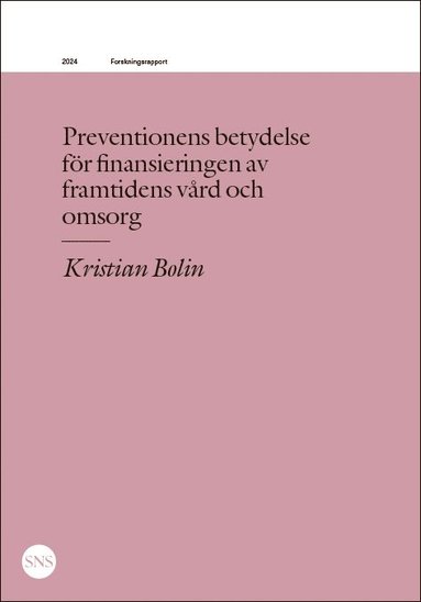 bokomslag Preventionens betydelse  för finansieringen av  framtidens vård och  omsorg