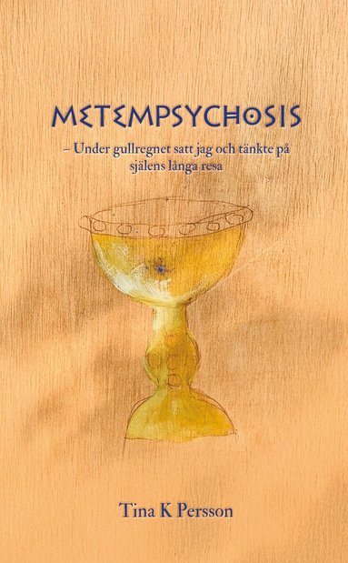 Tina K Persson - Metempsychosis : under gullregnet satt jag och tänkte på själens långa resa, Häftad