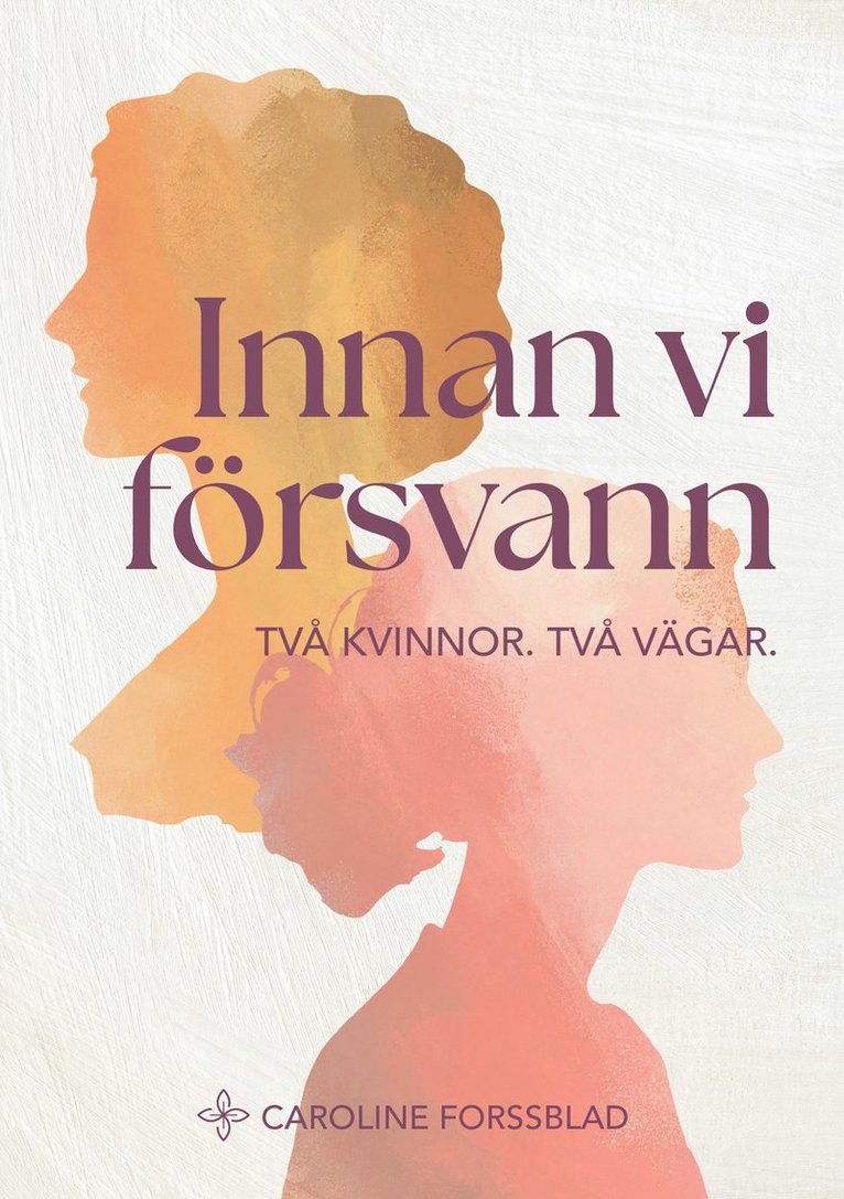 Caroline Forssblad - Innan vi försvann : två kvinnor, två vägar, Häftad
