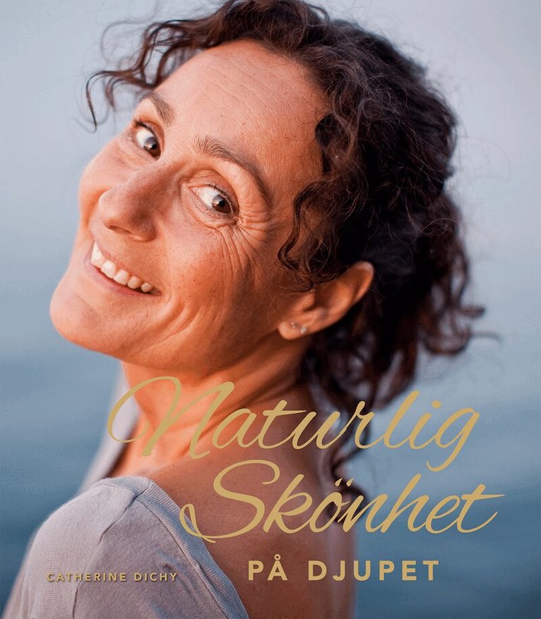 Catherine Dichy - Naturlig skönhet : på djupet, Häftad