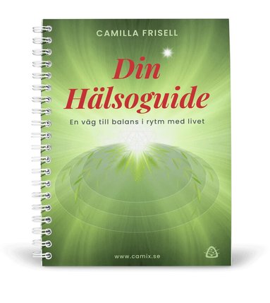 Camilla Frisell - Din Hälsoguide : där vetenskap, intuition och uråldrig visdom möts med inspiration, praktiska verktyg och övningar för att leva i takt med din egen rytm, Häftad