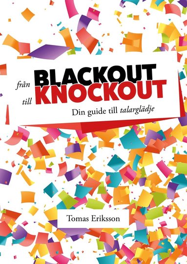bokomslag Från blackout till knockout : din guide till talarglädje