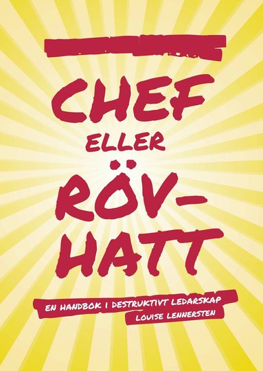 Louise Lennersten - Chef eller rövhatt : en handbok i destruktivt ledarskap, Häftad