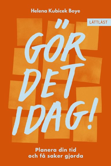 Helena Kubicek Boye - Gör det idag! : Planera din tid och få saker gjorda, Inbunden