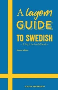 bokomslag A lagom guide to swedish : a say it in swedish book