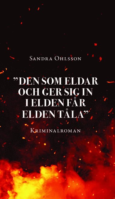 bokomslag "Den som eldar och ger sig in i elden får elden tåla"